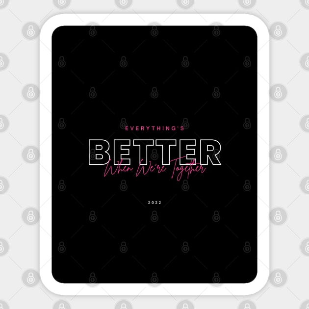 Better When We Are Together Sticker by ShopWithWalid